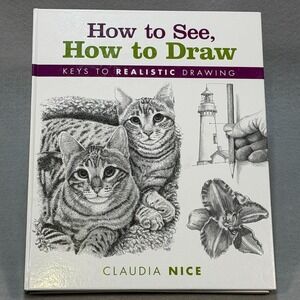 How to See, How to Draw :‎ Keys to Realistic Drawing by Claudia Nice (2010,...